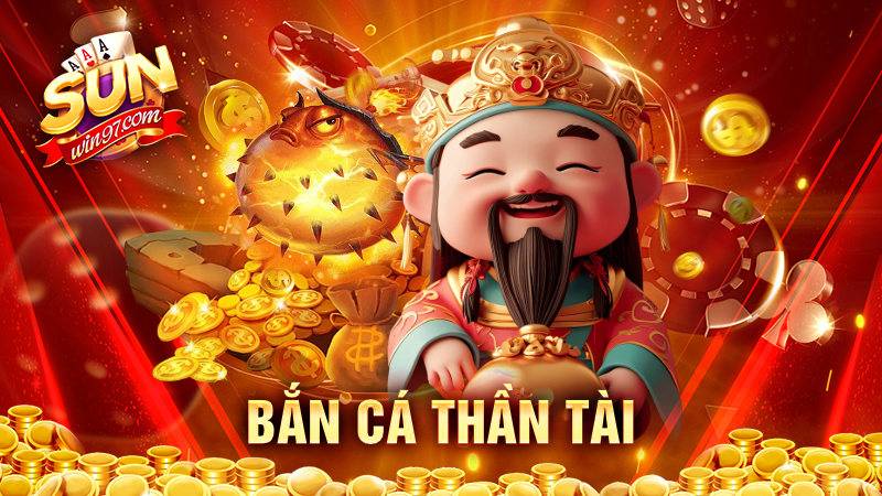 Bắn cá Thần Tài: Siêu phẩm đình đám đã có mặt tại Sunwin 7 Bắn cá Thần Tài Sunwin