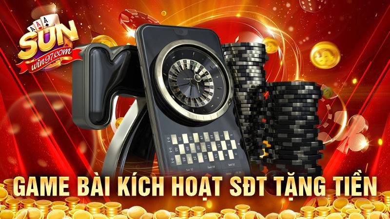 Game bài kích hoạt sđt tặng tiền - Tham gia thắng tiền khủng 5 Game bài kích hoạt sđt tặng tiền